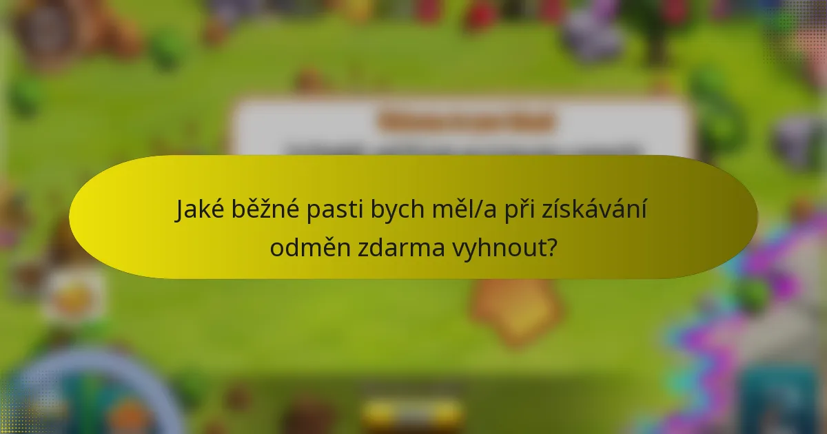 Jaké běžné pasti bych měl/a při získávání odměn zdarma vyhnout?