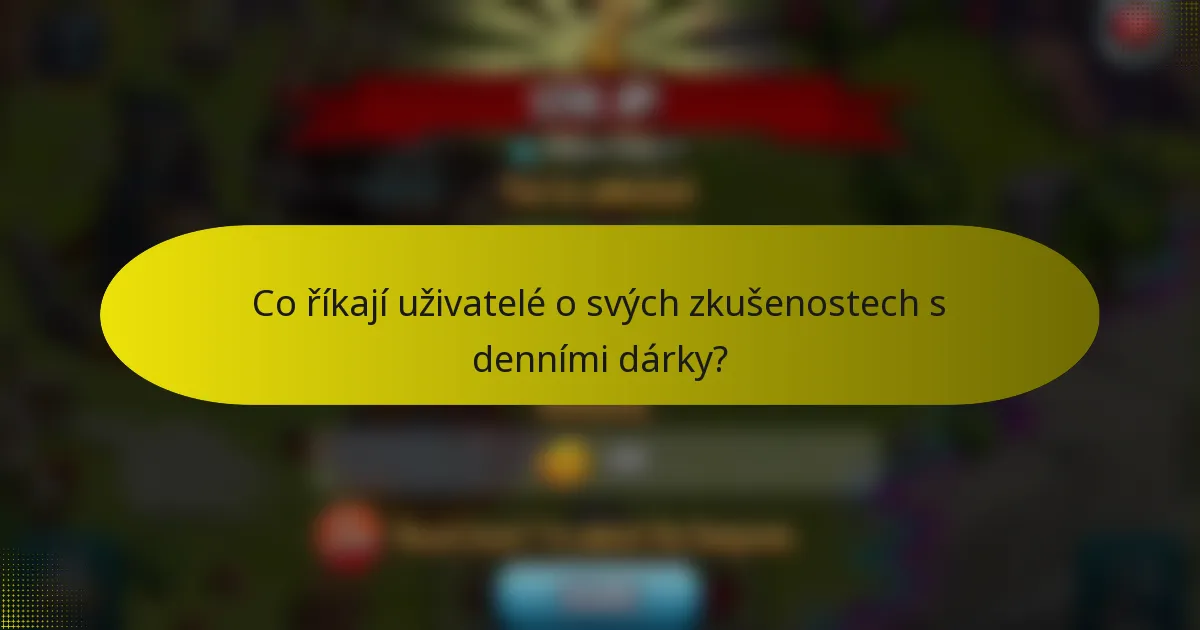 Co říkají uživatelé o svých zkušenostech s denními dárky?