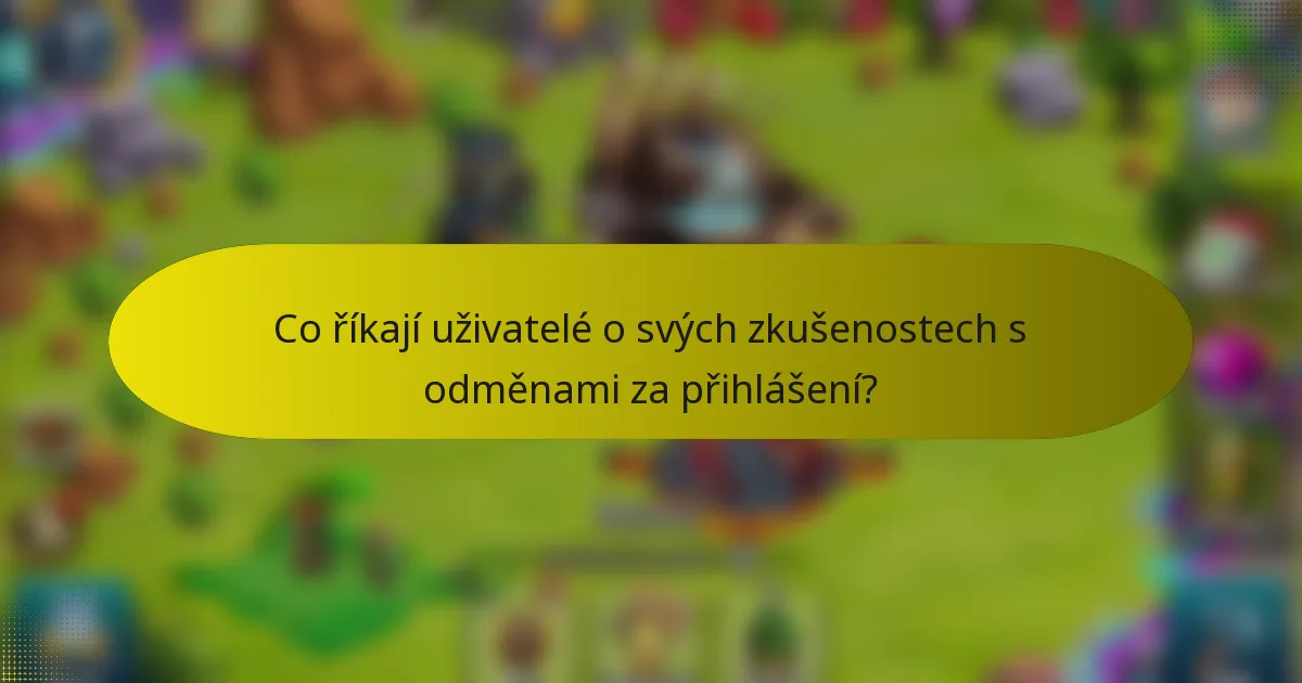 Co říkají uživatelé o svých zkušenostech s odměnami za přihlášení?
