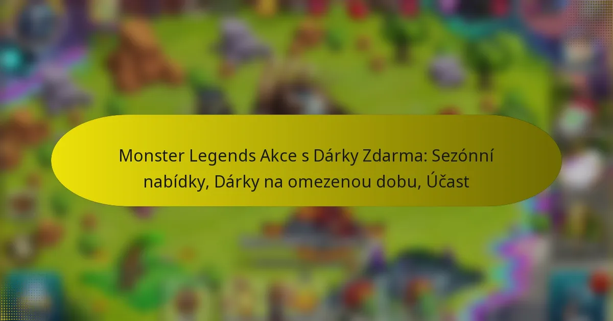 Monster Legends Akce s Dárky Zdarma: Sezónní nabídky, Dárky na omezenou dobu, Účast