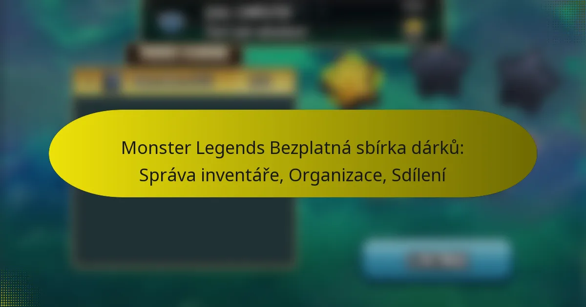 Monster Legends Bezplatná sbírka dárků: Správa inventáře, Organizace, Sdílení