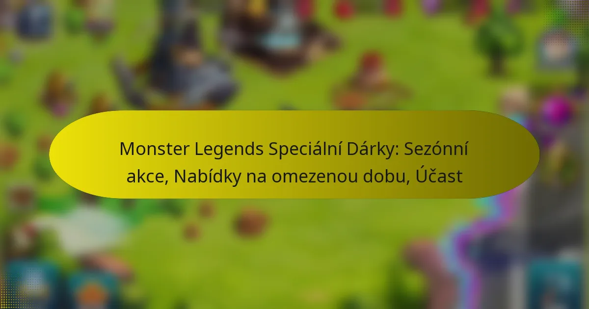 Monster Legends Speciální Dárky: Sezónní akce, Nabídky na omezenou dobu, Účast