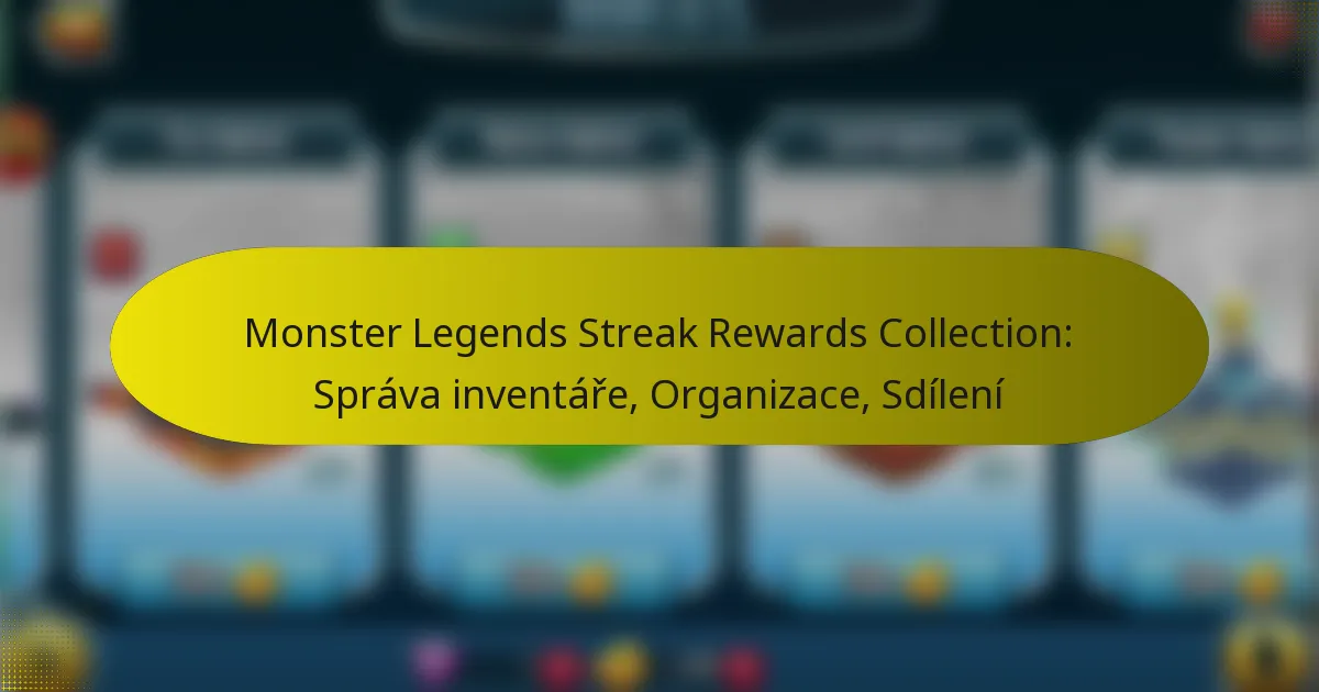 Monster Legends Streak Rewards Collection: Správa inventáře, Organizace, Sdílení