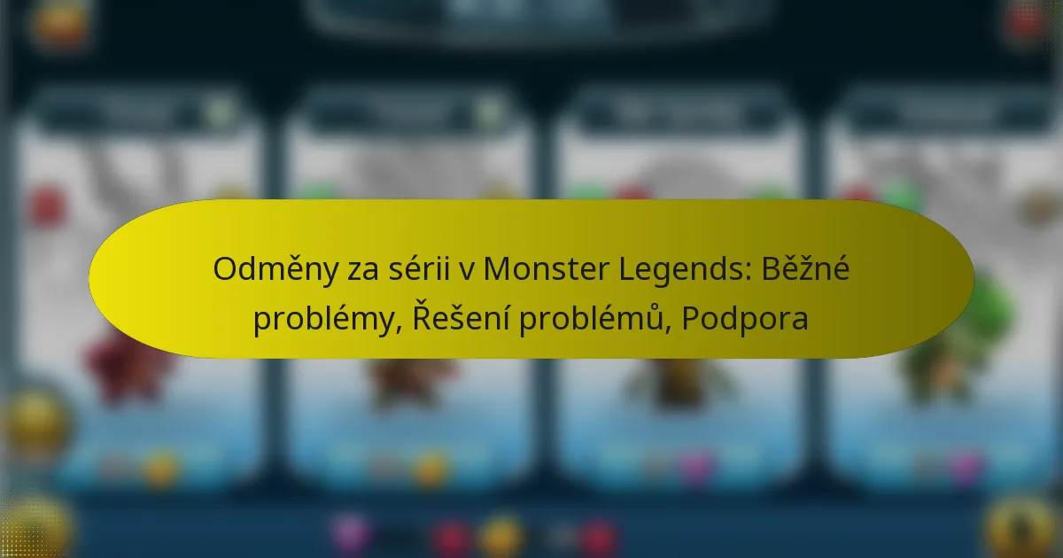Odměny za sérii v Monster Legends: Běžné problémy, Řešení problémů, Podpora