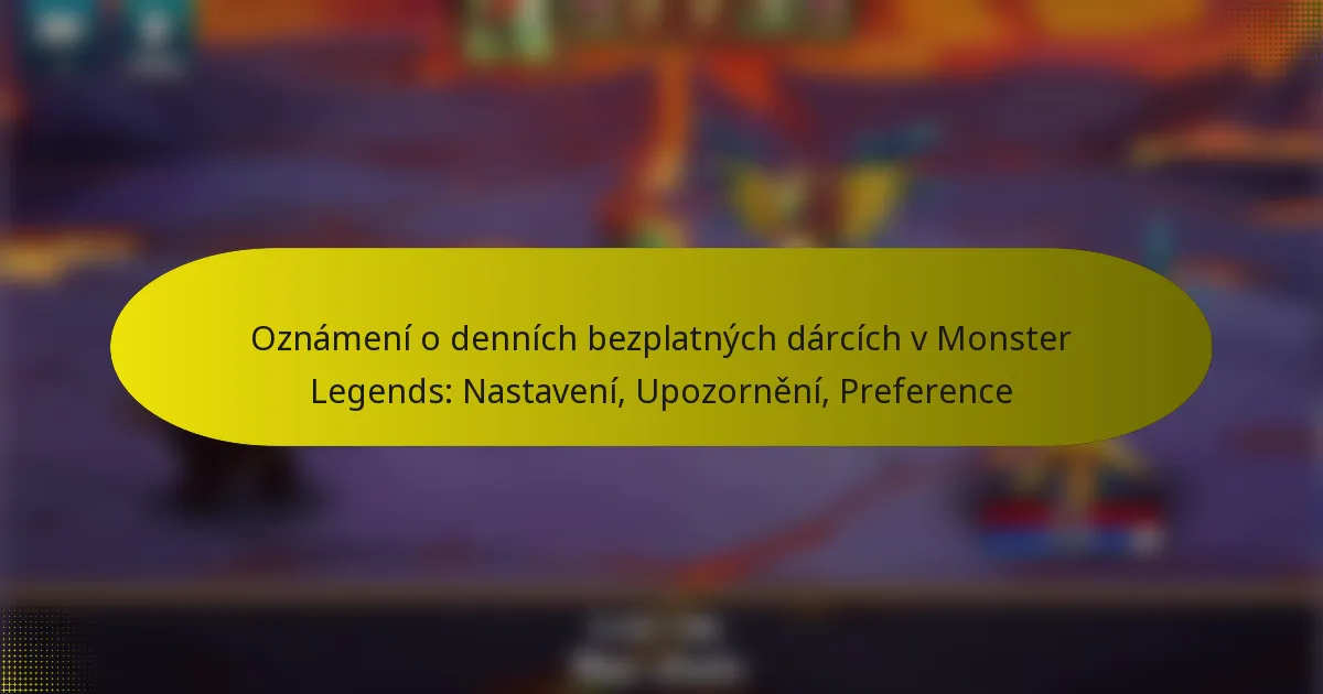 Oznámení o denních bezplatných dárcích v Monster Legends: Nastavení, Upozornění, Preference