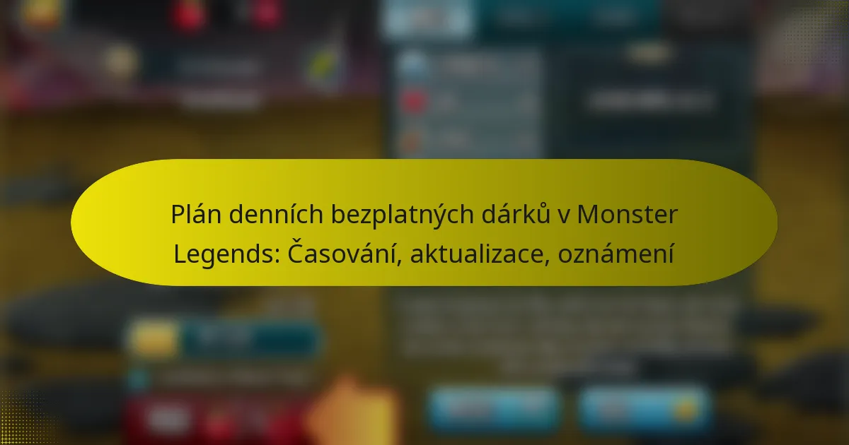 Plán denních bezplatných dárků v Monster Legends: Časování, aktualizace, oznámení