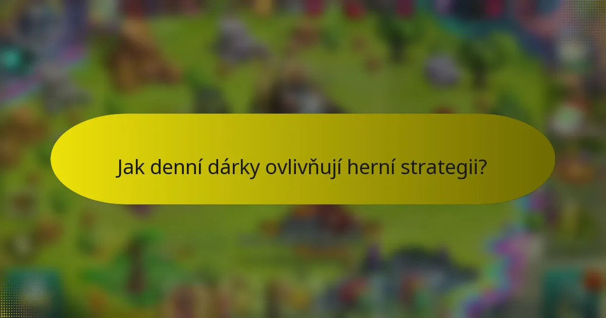 Jak denní dárky ovlivňují herní strategii?