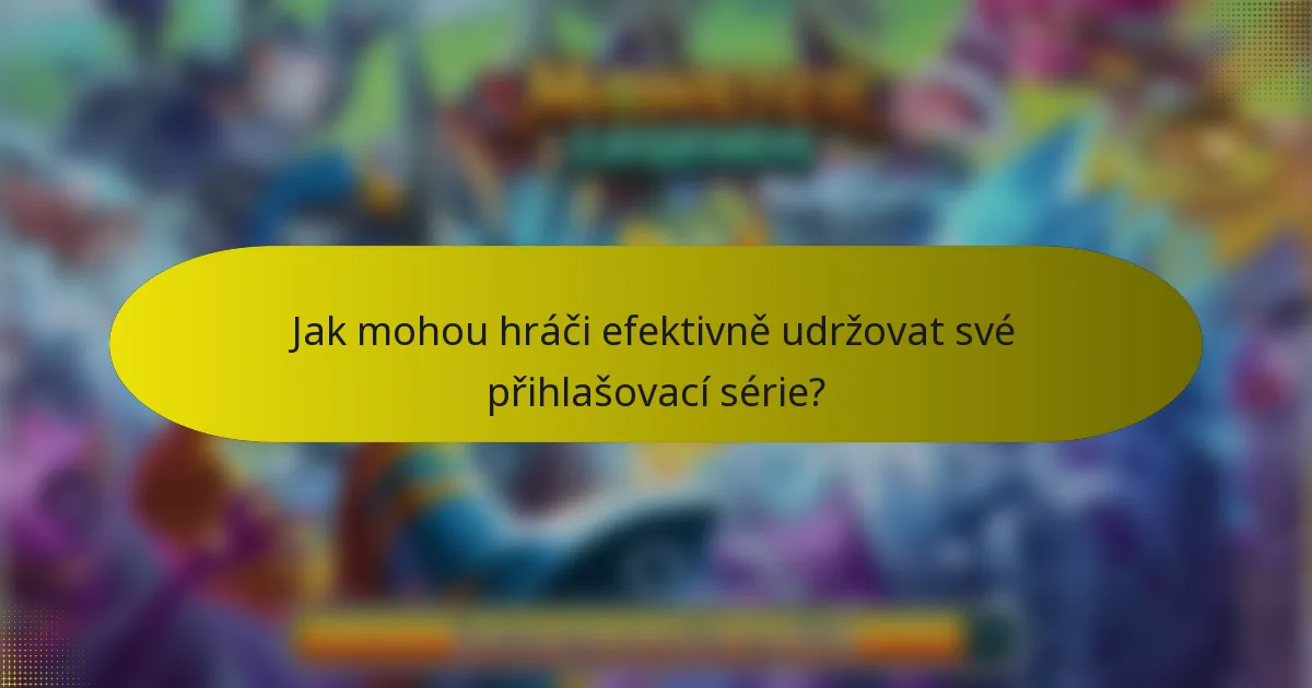 Jak mohou hráči efektivně udržovat své přihlašovací série?