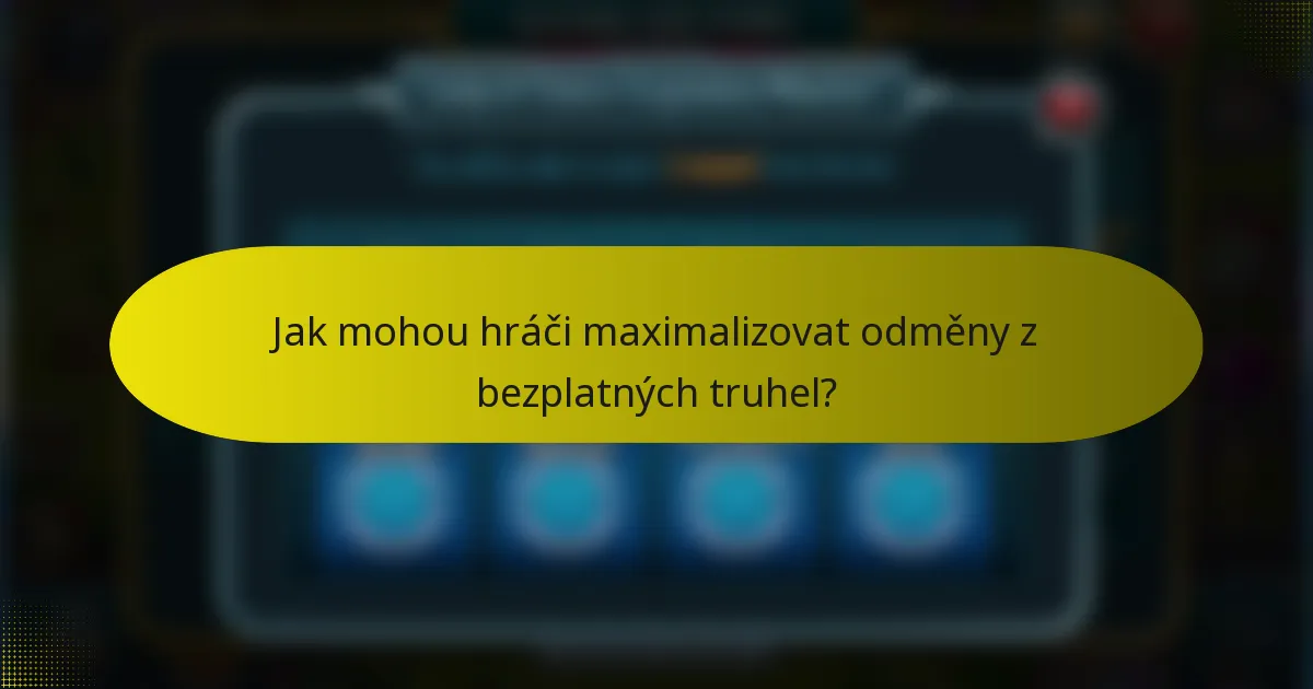 Jak mohou hráči maximalizovat odměny z bezplatných truhel?