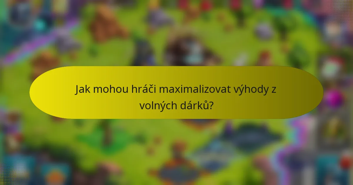 Jak mohou hráči maximalizovat výhody z volných dárků?