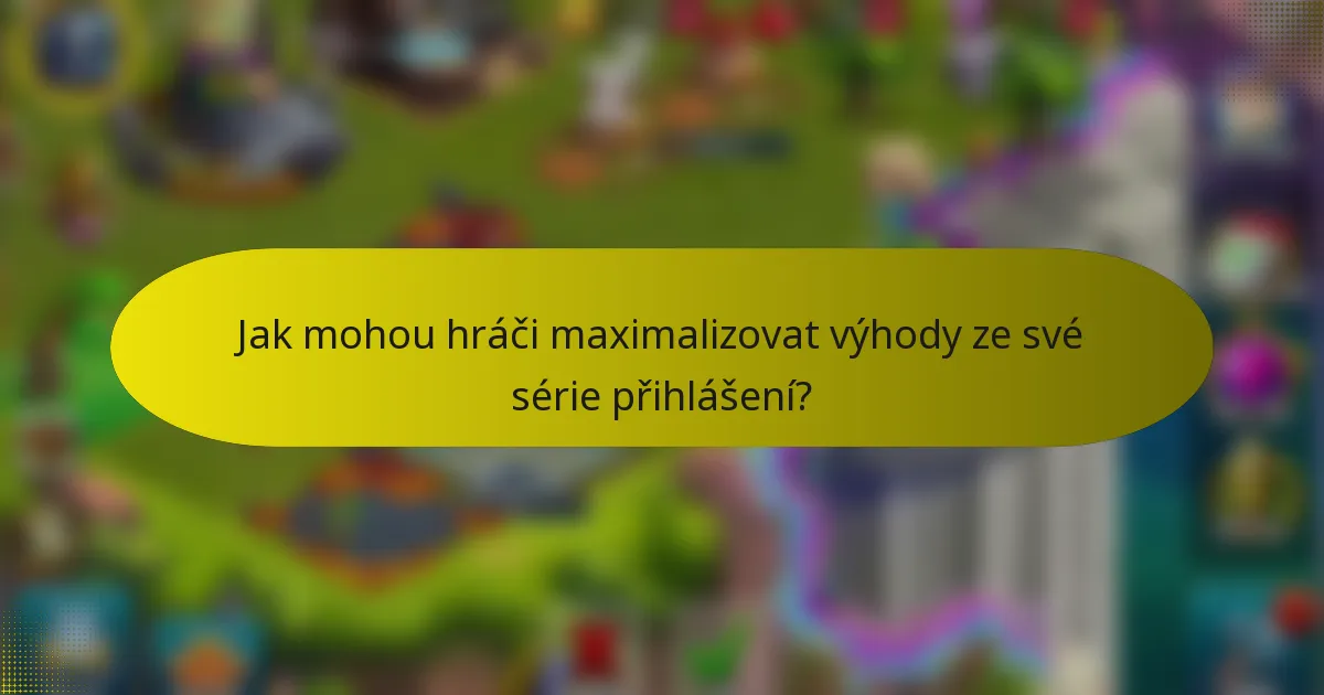 Jak mohou hráči maximalizovat výhody ze své série přihlášení?