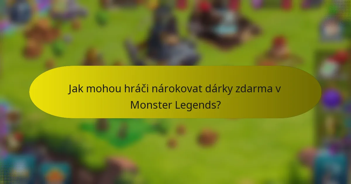 Jak mohou hráči nárokovat dárky zdarma v Monster Legends?