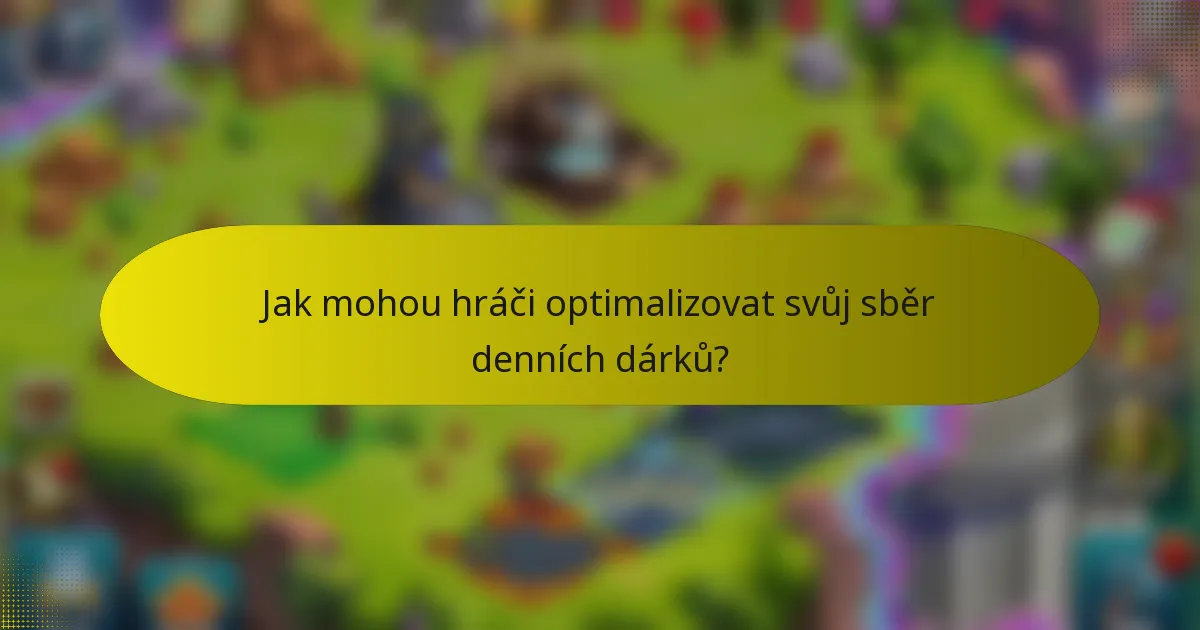 Jak mohou hráči optimalizovat svůj sběr denních dárků?