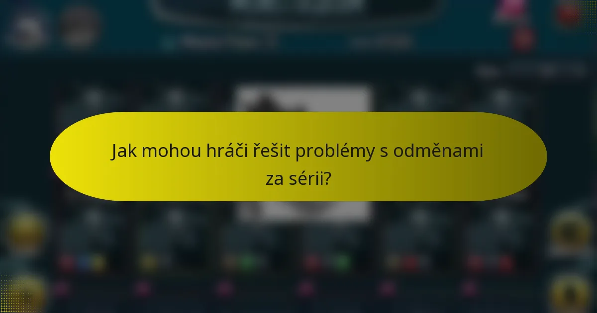 Jak mohou hráči řešit problémy s odměnami za sérii?