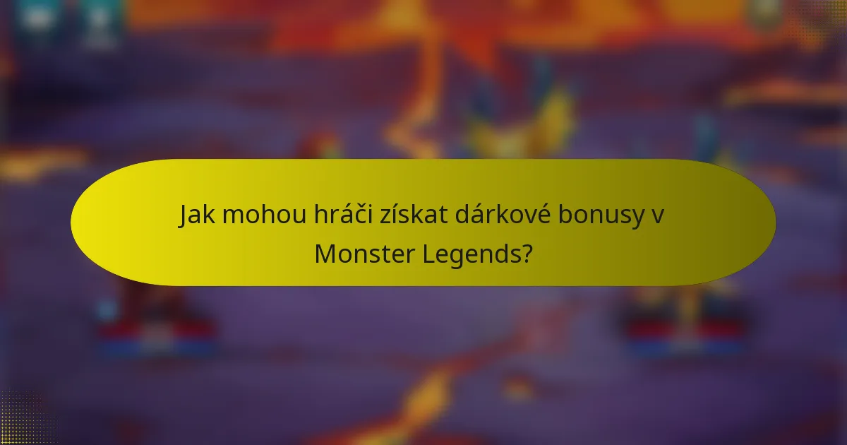 Jak mohou hráči získat dárkové bonusy v Monster Legends?