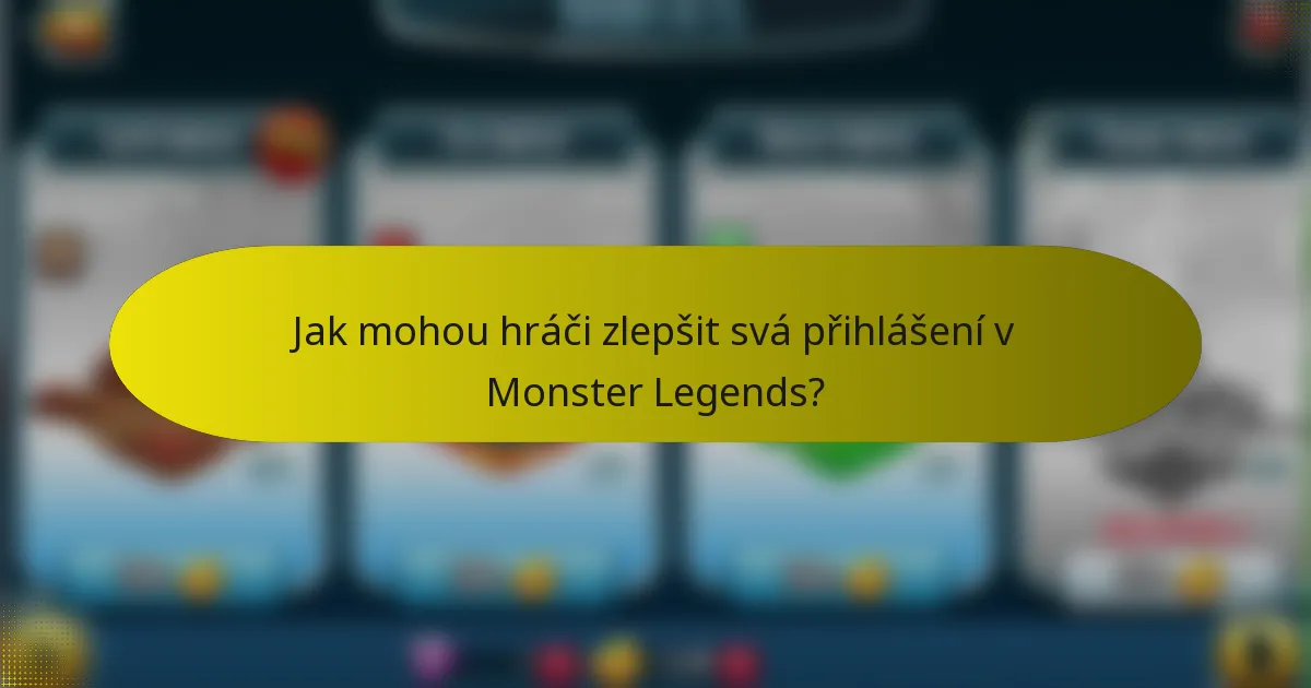 Jak mohou hráči zlepšit svá přihlášení v Monster Legends?