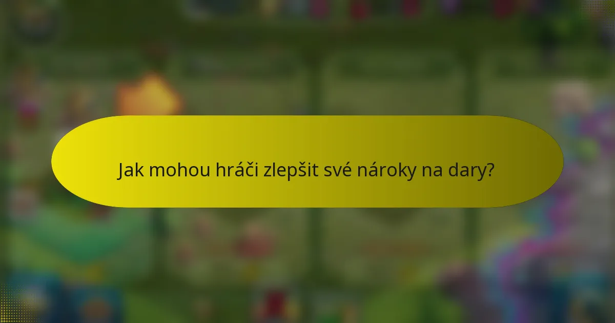 Jak mohou hráči zlepšit své nároky na dary?