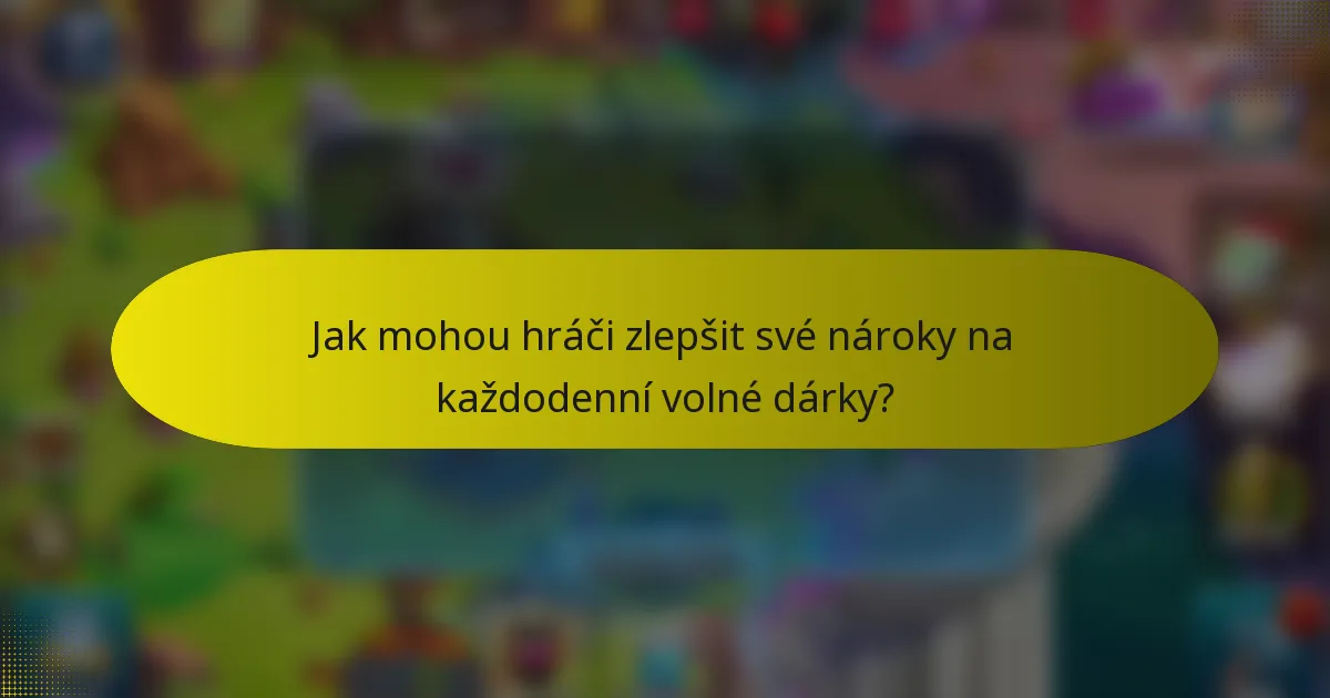 Jak mohou hráči zlepšit své nároky na každodenní volné dárky?