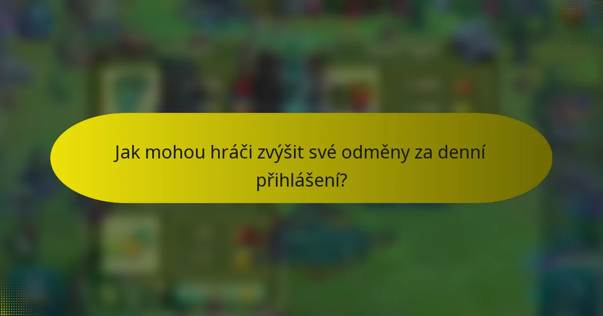 Jak mohou hráči zvýšit své odměny za denní přihlášení?