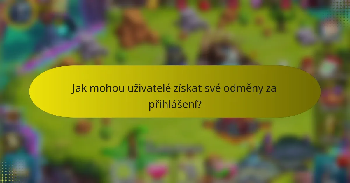 Jak mohou uživatelé získat své odměny za přihlášení?