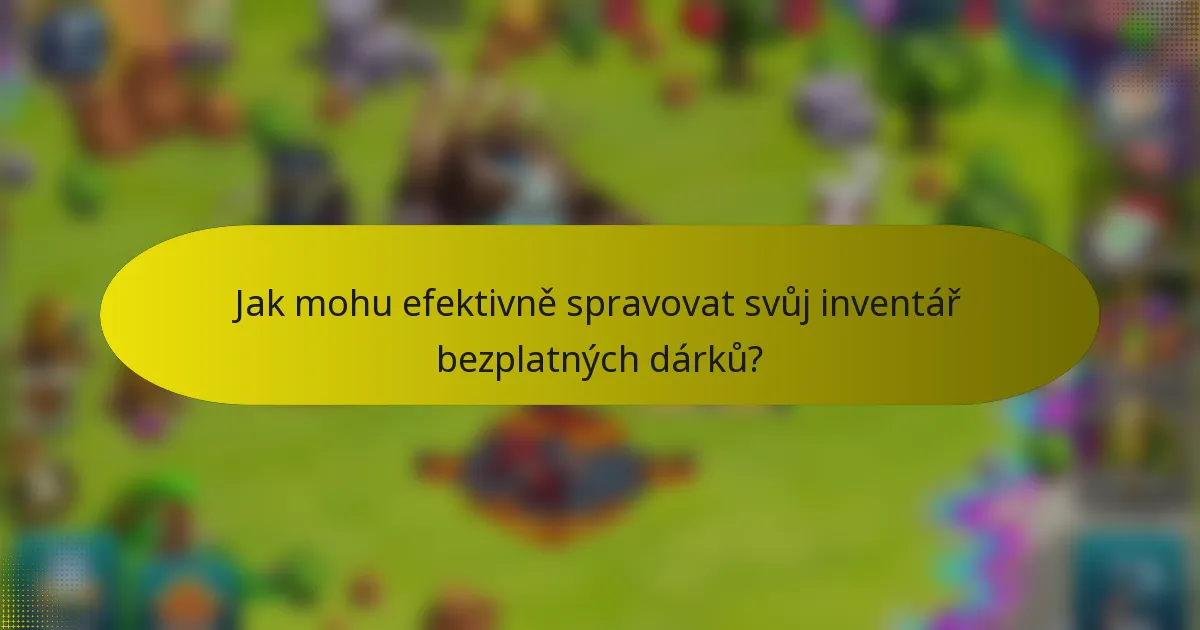 Jak mohu efektivně spravovat svůj inventář bezplatných dárků?