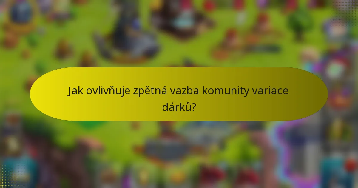 Jak ovlivňuje zpětná vazba komunity variace dárků?