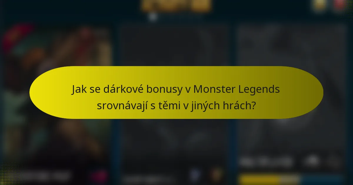 Jak se dárkové bonusy v Monster Legends srovnávají s těmi v jiných hrách?