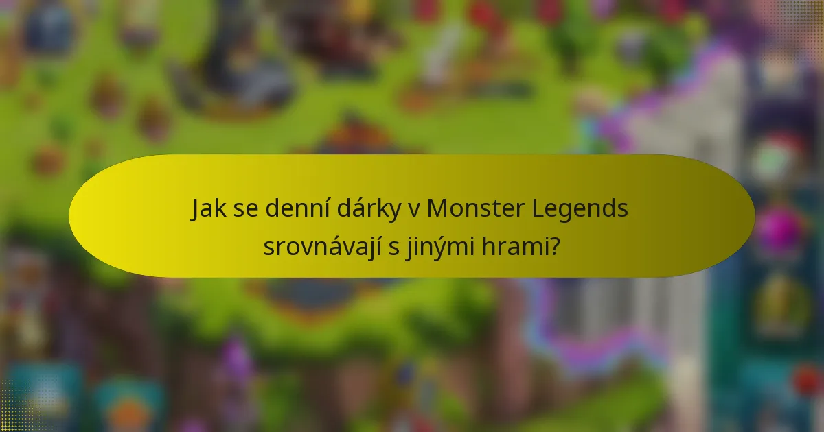 Jak se denní dárky v Monster Legends srovnávají s jinými hrami?