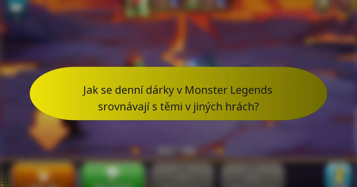 Jak se denní dárky v Monster Legends srovnávají s těmi v jiných hrách?