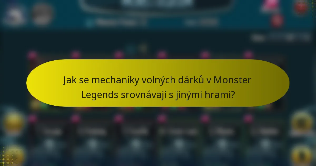Jak se mechaniky volných dárků v Monster Legends srovnávají s jinými hrami?