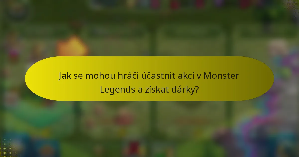Jak se mohou hráči účastnit akcí v Monster Legends a získat dárky?