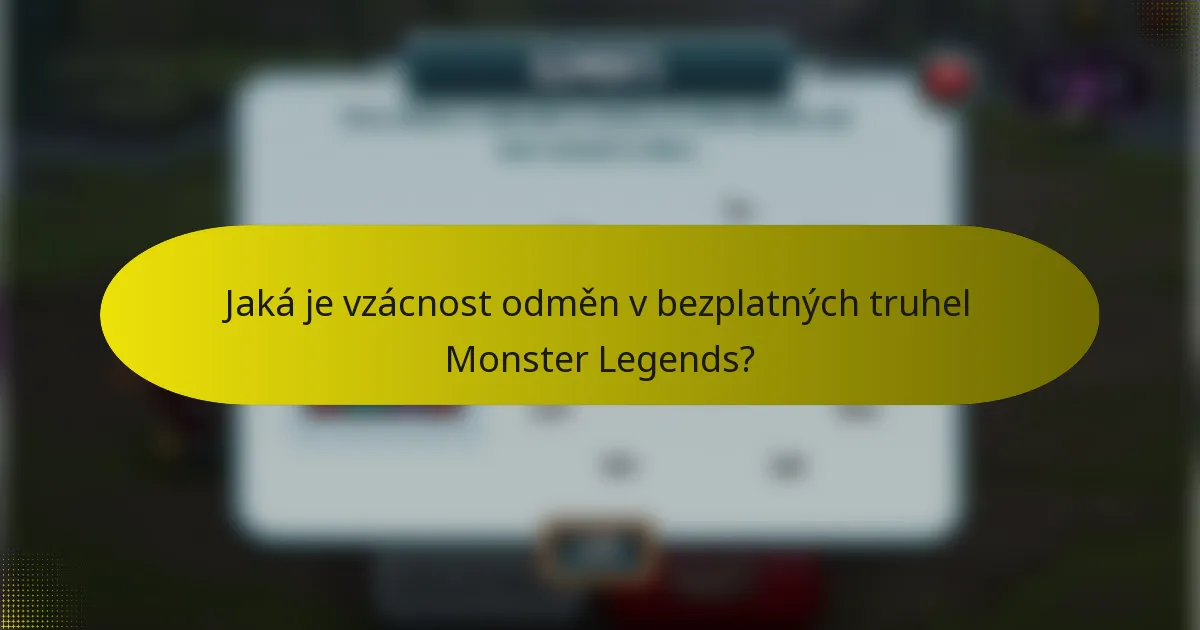 Jaká je vzácnost odměn v bezplatných truhel Monster Legends?