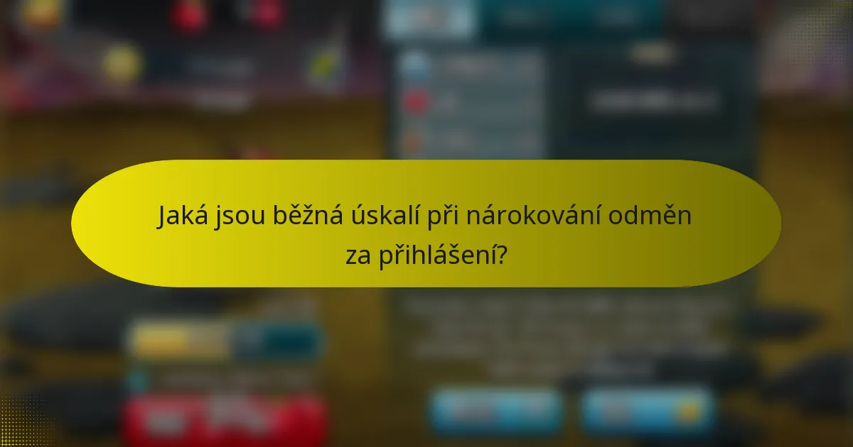 Jaká jsou běžná úskalí při nárokování odměn za přihlášení?