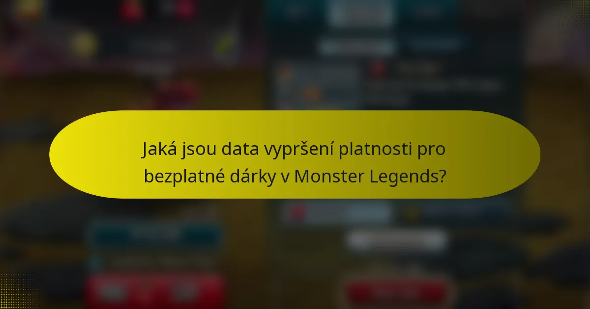 Jaká jsou data vypršení platnosti pro bezplatné dárky v Monster Legends?
