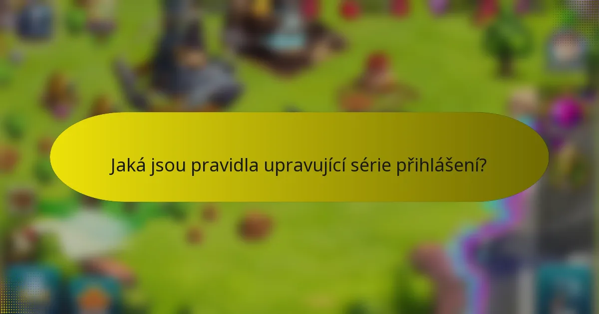 Jaká jsou pravidla upravující série přihlášení?