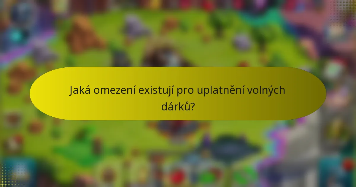 Jaká omezení existují pro uplatnění volných dárků?
