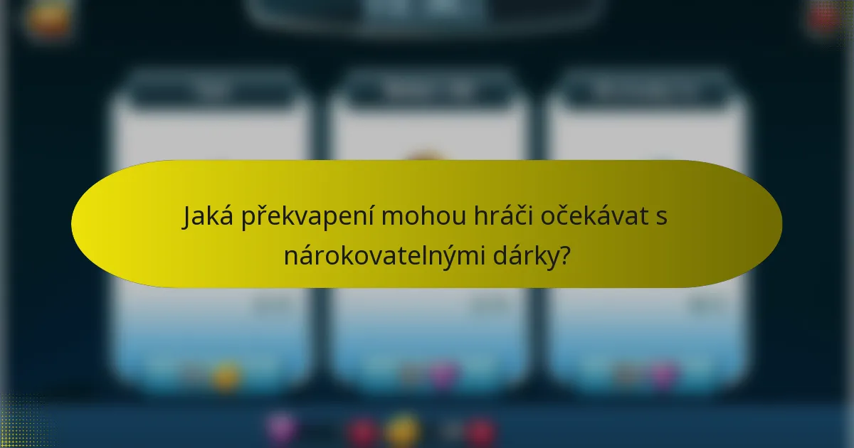 Jaká překvapení mohou hráči očekávat s nárokovatelnými dárky?