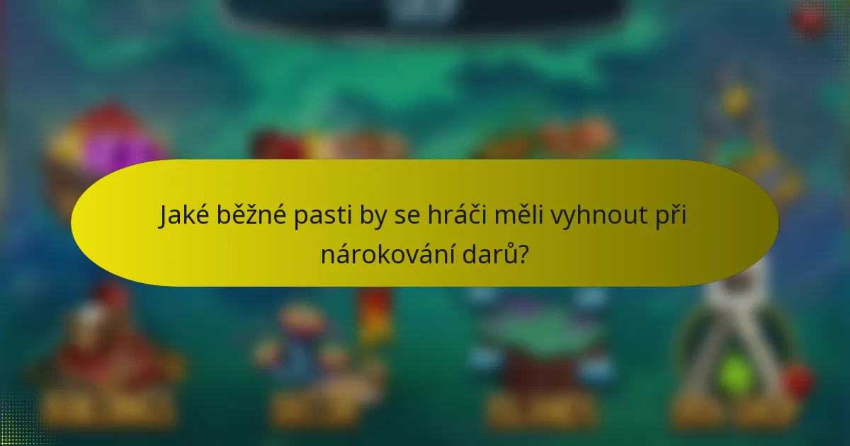 Jaké běžné pasti by se hráči měli vyhnout při nárokování darů?