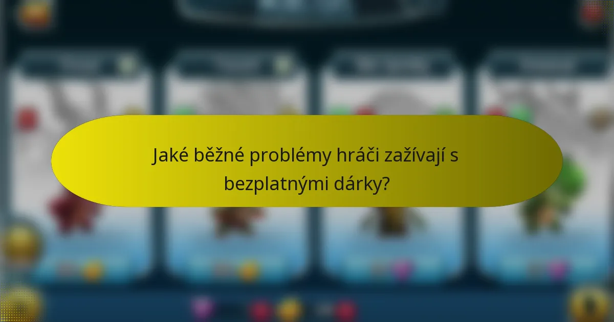 Jaké běžné problémy hráči zažívají s bezplatnými dárky?