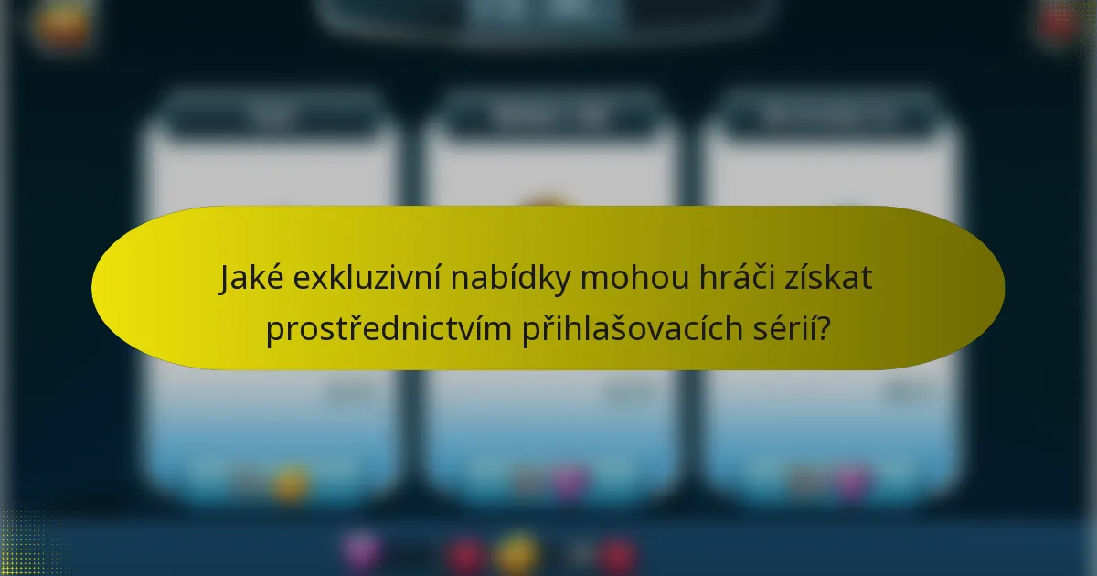 Jaké exkluzivní nabídky mohou hráči získat prostřednictvím přihlašovacích sérií?