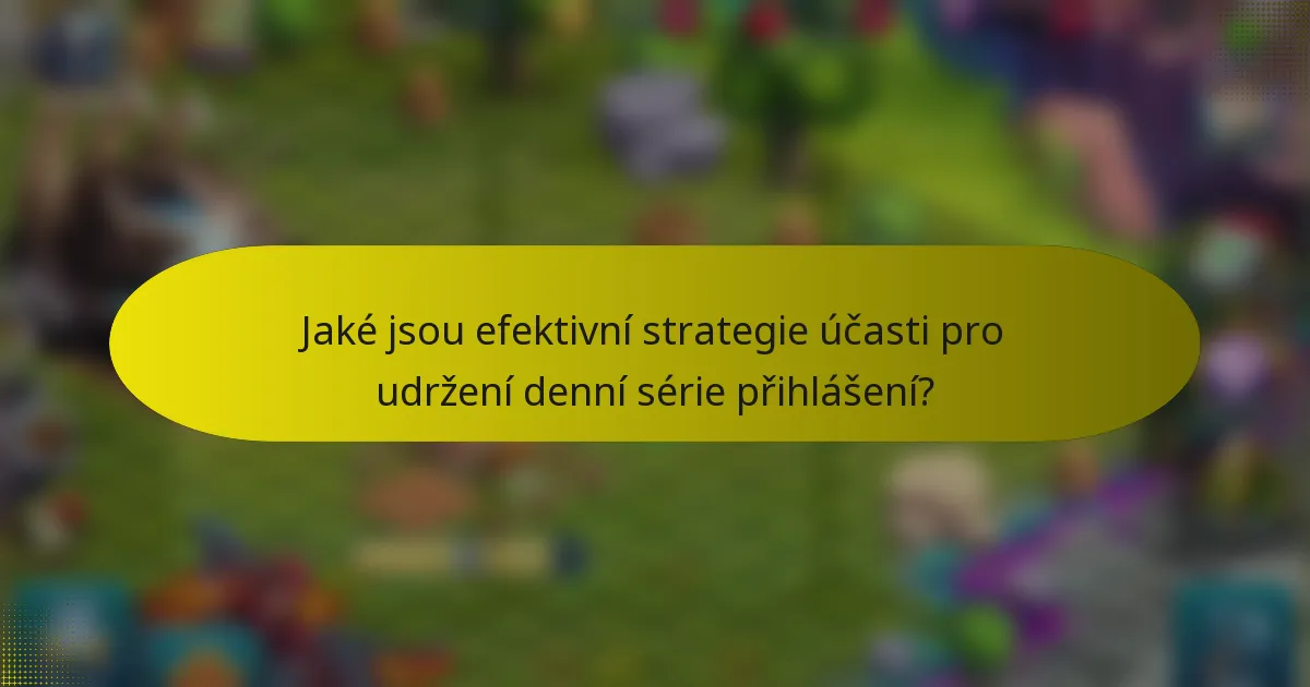 Jaké jsou efektivní strategie účasti pro udržení denní série přihlášení?