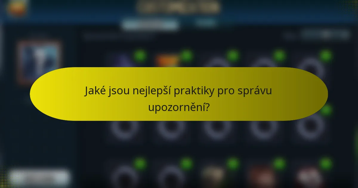 Jaké jsou nejlepší praktiky pro správu upozornění?