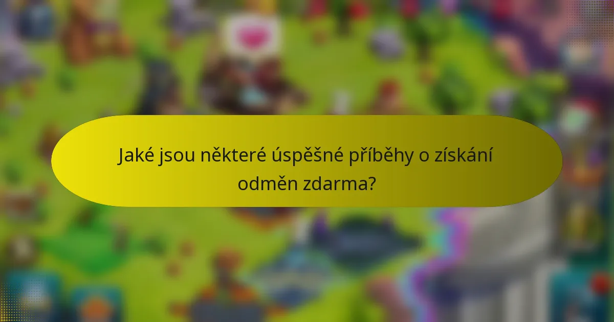 Jaké jsou některé úspěšné příběhy o získání odměn zdarma?