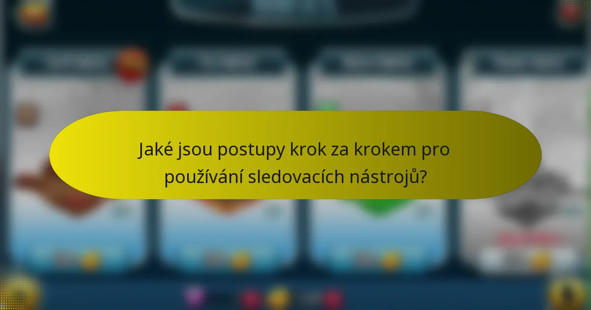 Jaké jsou postupy krok za krokem pro používání sledovacích nástrojů?