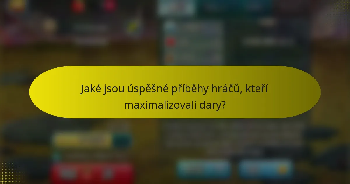 Jaké jsou úspěšné příběhy hráčů, kteří maximalizovali dary?