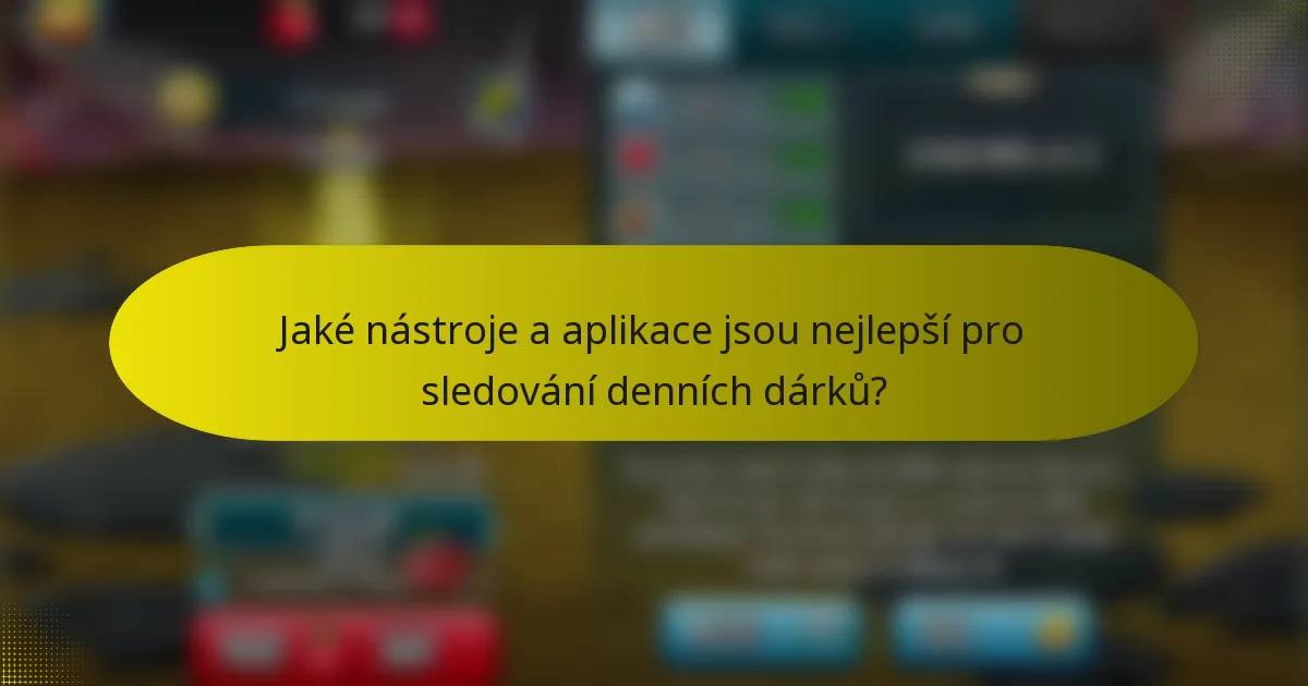 Jaké nástroje a aplikace jsou nejlepší pro sledování denních dárků?
