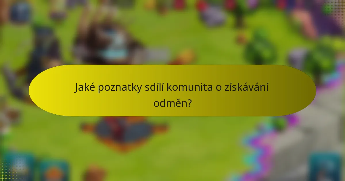 Jaké poznatky sdílí komunita o získávání odměn?