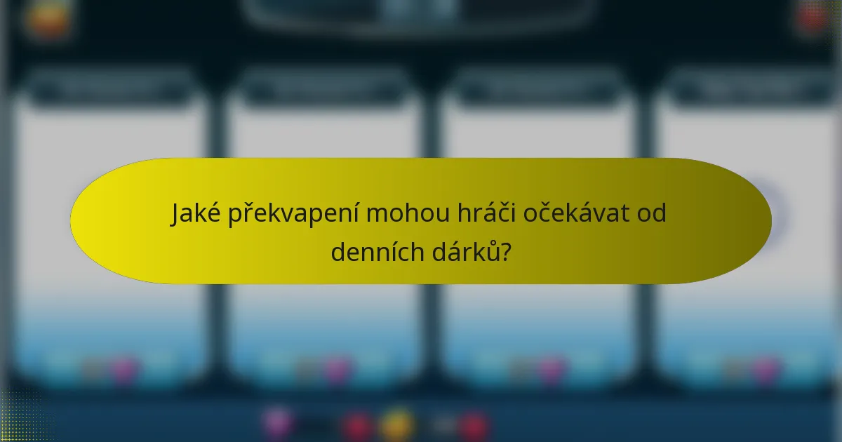 Jaké překvapení mohou hráči očekávat od denních dárků?