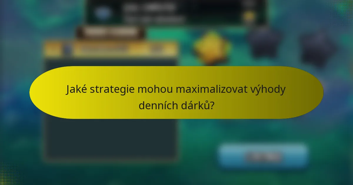 Jaké strategie mohou maximalizovat výhody denních dárků?