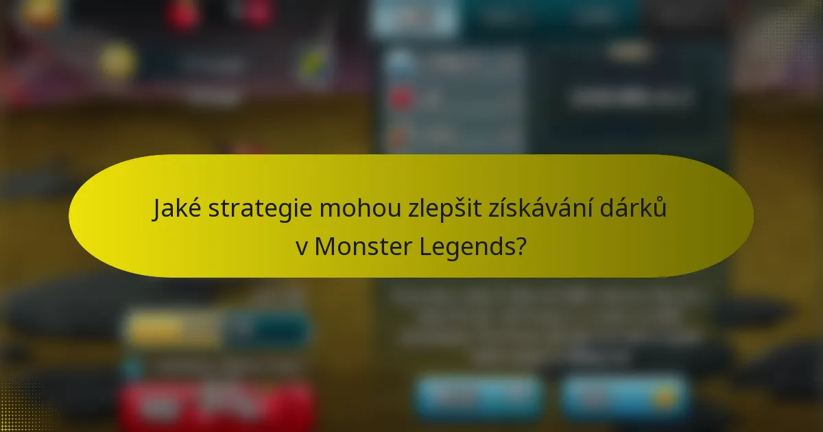 Jaké strategie mohou zlepšit získávání dárků v Monster Legends?